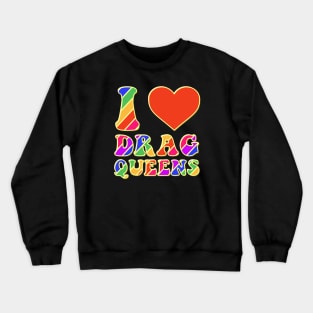 I Love Drag Queens | I Heart Drag Queens | Lover Supporter Crewneck Sweatshirt